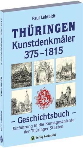 THÜRINGEN - Kunstdenkmäler 375-1815. Geschichtsbuch de Paul Lehfeldt