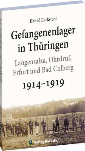 Gefangenenlager in Thüringen 1914-1919 de Harald Rockstuhl