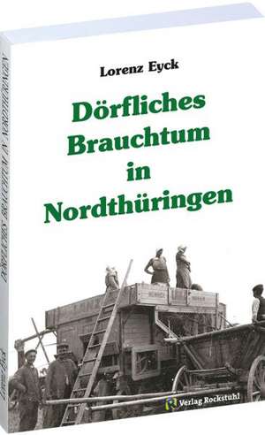 Dörfliches Brauchtum in Nordthüringen de Lorenz Eyck