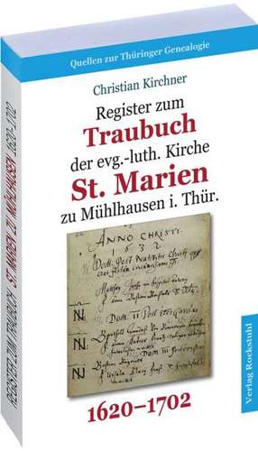 Register zum Traubuch der evg.-luth. Kirche St. Marien zu Mühlhausen i. Thür. 1620-1702 de Christian Kirchner