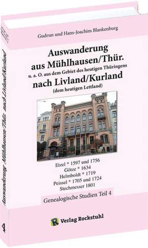 Auswanderung aus Mühlhausen/Thür. u. a. O. aus dem Gebiet des heutigen Thüringens nach Livland/Kurland (dem heutigen Lettland) - Band 4 von 4 de Hans-Joachim Blankenburg