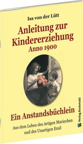 Anleitung zur Kindererziehung Anno 1900 de Isa von der Lütt