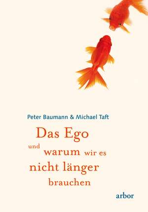 Das Ego und warum wir es nicht länger brauchen de Peter Baumann