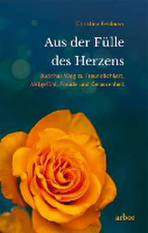 Aus der Fülle des Herzens de Christina Feldman