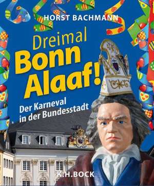 Dreimal Bonn Alaaf! de Horst Bachmann