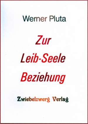 Zur Leib-Seele Beziehung de Werner Pluta