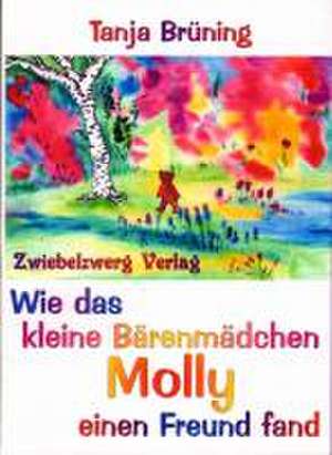 Wie das kleine Bärenmädchen Molly einen Freund fand de Tanja Brüning