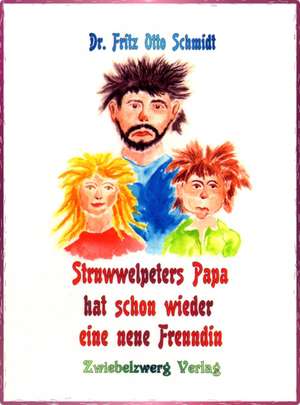 Struwwelpeters Papa hat schon wieder eine neue Freundin de Fritz Otto Schmidt