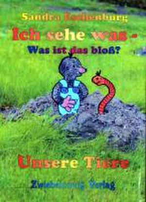 Ich sehe was - was ist das bloß? - Unsere Tiere de Sandra Eschenburg