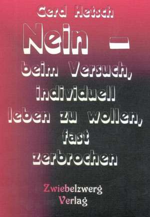 Nein - beim Versuch, individuell leben zu wollen, fast zerbrochen de Gerd Hetsch