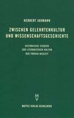 Zwischen Gelehrtenkultur und Wissenschaftsgeschichte de Herbert Jaumann