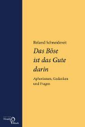 Das Böse ist das Gute darin de Roland Schneidereit