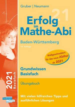 Erfolg im Mathe-Abi 2021 Grundwissen Basisfach Baden-Württemberg de Helmut Gruber