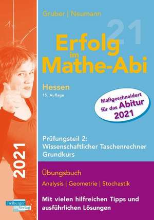 Erfolg im Mathe-Abi 2021 Hessen Grundkurs Prüfungsteil 2: Wissenschaftlicher Taschenrechner de Helmut Gruber