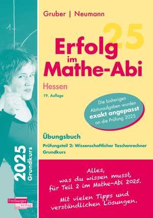 Erfolg im Mathe-Abi 2025 Hessen Grundkurs Prüfungsteil 2: Wissenschaftlicher Taschenrechner de Helmut Gruber