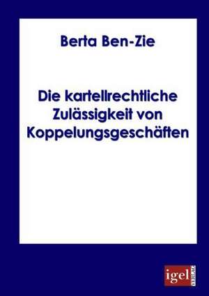 Die Kartellrechtliche Zul Ssigkeit Von Koppelungsgesch Ften: Physical Illnesses for Dogs, Cats, Small Animals & Horses de Berta Ben-Zie