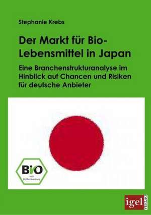 Der Markt Fur Bio-Lebensmittel in Japan: Physical Illnesses for Dogs, Cats, Small Animals & Horses de Stephanie Krebs