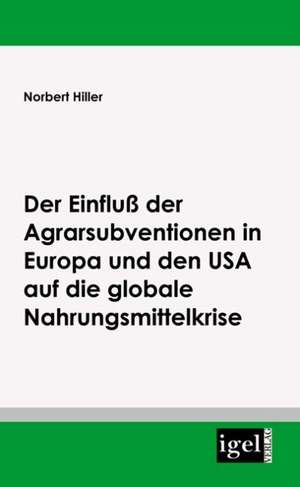 Der Einflu Der Agrarsubventionen in Europa Und Den USA Die Globale Nahrungsmittelkrise: Physical Illnesses for Dogs, Cats, Small Animals & Horses de Norbert Hiller