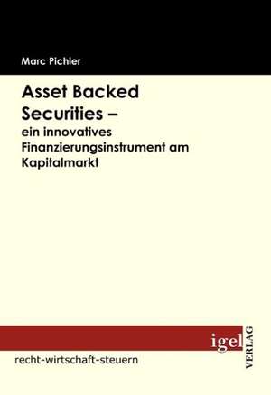 Asset Backed Securities - Ein Innovatives Finanzierungsinstrument Am Kapitalmarkt: Marketingkonzept Fur Eine High-End-Fashion Boutique de Marc Pichler