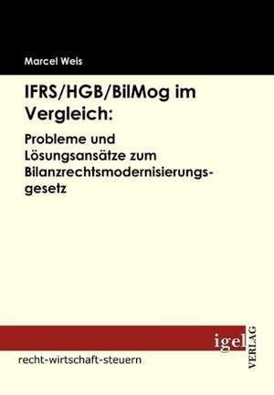 Ifrs/Hgb/Bilmog Im Vergleich: Probleme Und L Sungsans Tze Zum Bilanzrechtsmodernisierungsgesetz de Marcel Weis