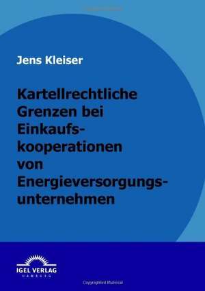 Kartellrechtliche Grenzen Bei Einkaufskooperationen Von Energieversorgungsunternehmen: 613a Bgb Und Die Rechtsprechung Des Eugh de Jens Kleiser