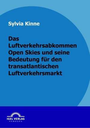 Das Luftverkehrsabkommen Open Skies Und Seine Bedeutung Fur Den Transatlantischen Luftverkehrsmarkt: Schwerpunkt Elektrizit Tssektor de Sylvia Kinne