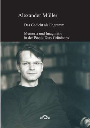 Das Gedicht ALS Engramm: Reflexionen Uber Eine Modifizierte Fundamentalpoetik de Müller Alexander