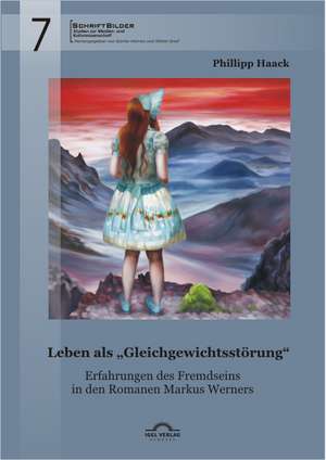 Leben als "Gleichgewichtsstörung": Erfahrungen des Fremdseins in den Romanen Markus Werners de Phillipp Haack