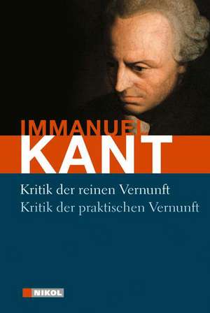 Kritik der reinen Vernunft / Kritik der praktischen Vernunft de Immanuel Kant