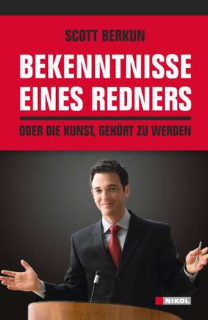 Bekenntnisse eines Redners de Scott Berkun