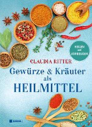 Gewürze & Kräuter als Heilmittel de Claudia Ritter