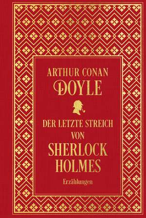 Der letzte Streich von Sherlock Holmes: Sämtliche Erzählungen Band 4 de Arthur Conan Doyle