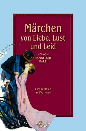 Märchen von Liebe, Lust und Leid de Hannelore Marzi