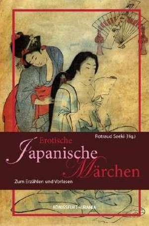 Erotische Märchen aus Japan de Rotraud Saeki