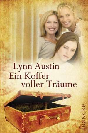 Ein Koffer voller Träume de Lynn Austin