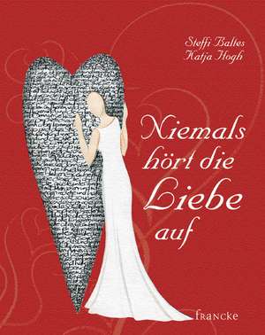 Niemals hört die Liebe auf de Steffi Baltes