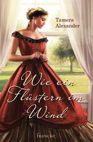 Wie ein Flüstern im Wind de Tamera Alexander