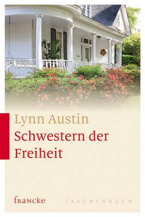 Schwestern der Freiheit de Lynn Austin