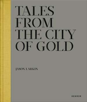 Tales from the City of Gold de Jason Larkin