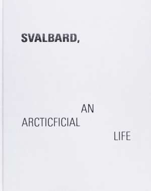 Svalbard - An Arcticficial Life de Julia de Cooker