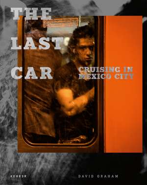 The Last Car: Cruising in Mexico City de David Graham