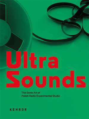 Ultra Sounds: The Sonic Art of Polish Radio Experimental Studio de David Crowley