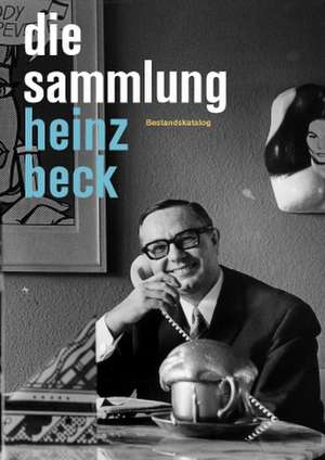 Die Sammlung Heinz Beck de Kerstin Skrobanek