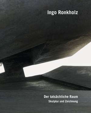 Ingo Ronkholz  Der tatsächliche Raum/Skulptur und Zeichnung de Dieter Brunner