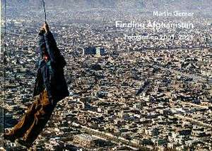 Martin Gerner - Finding Afghanistan de Martin Gerner