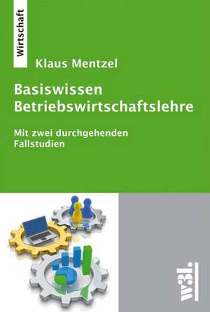 Basiswissen Betriebswirtschaftslehre de Klaus Mentzel