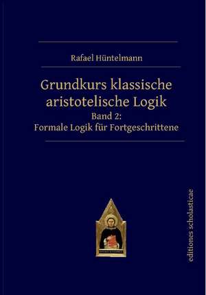 Grundkurs klassische aristotelische Logik de Rafael Hüntelmann