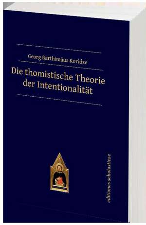 Die thomistische Theorie der Intentionalität de Georg Barthimäus Koridze