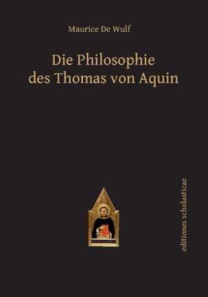 Die Philosophie des Thomas von Aquin de Maurice De Wulf