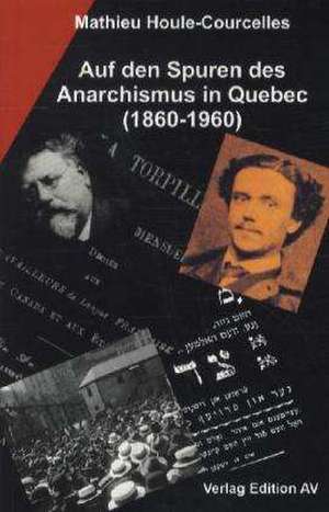 Auf den Spuren des Anarchismus in Quebec (1860-1960) de Mathieu Houle-Courcelles